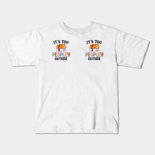 It's too peopley outside Kids T-Shirt